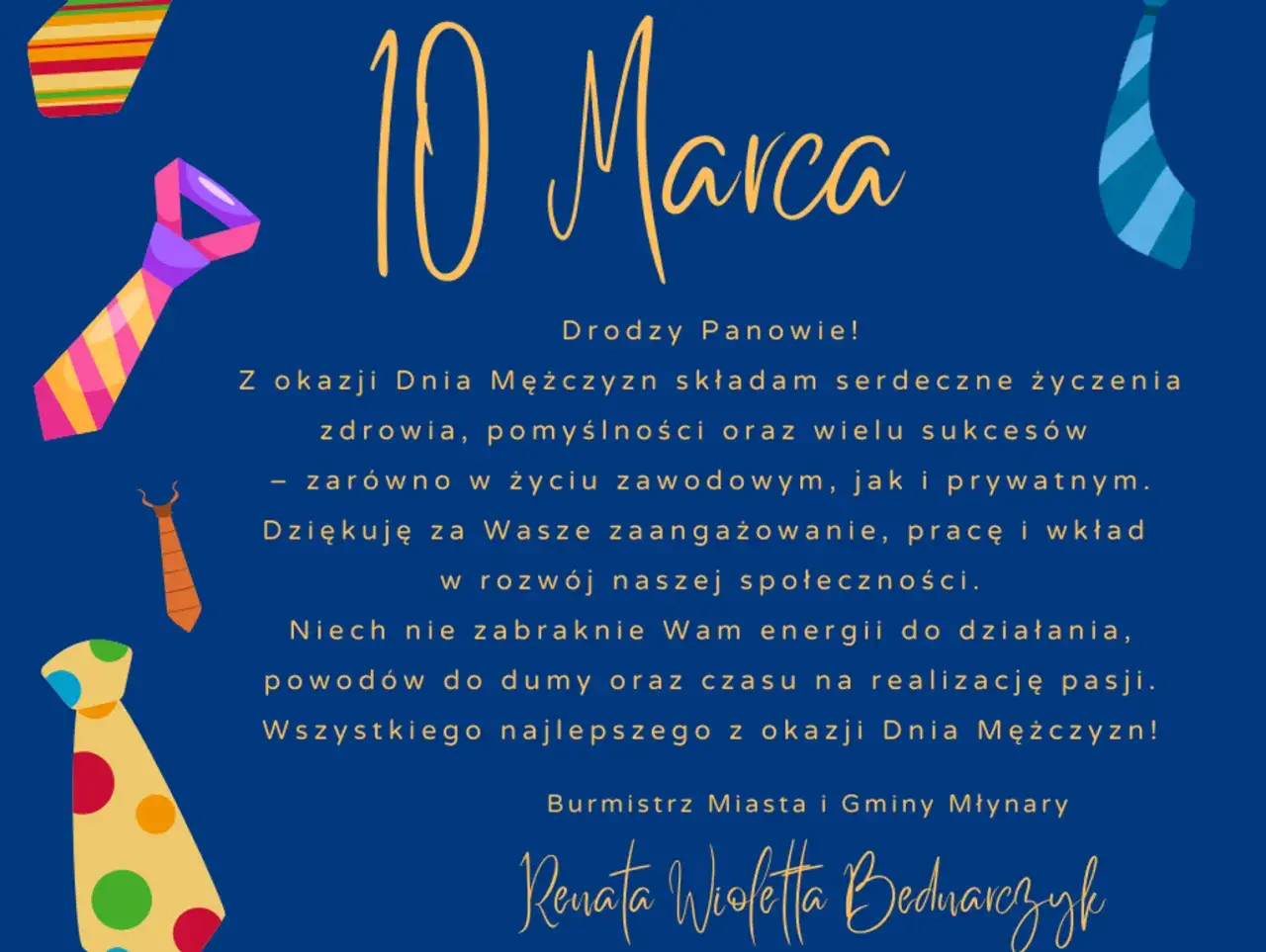 Kolorowe krawaty i napis "10 Marca" na granatowym tle. Życzenia z okazji Dnia Mężczyzn od Burmistrz Miasta i Gminy Młynary.