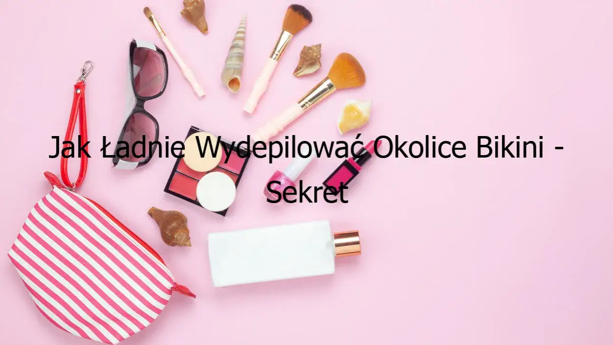 Jak ładnie wydepilować okolice bikini bez podrażnień i bólu