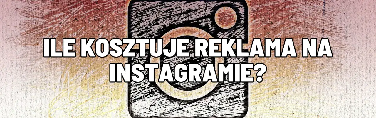 Reklama na Instagramie - Ile kosztuje? Sprawdź aktualne ceny i cennik 2023