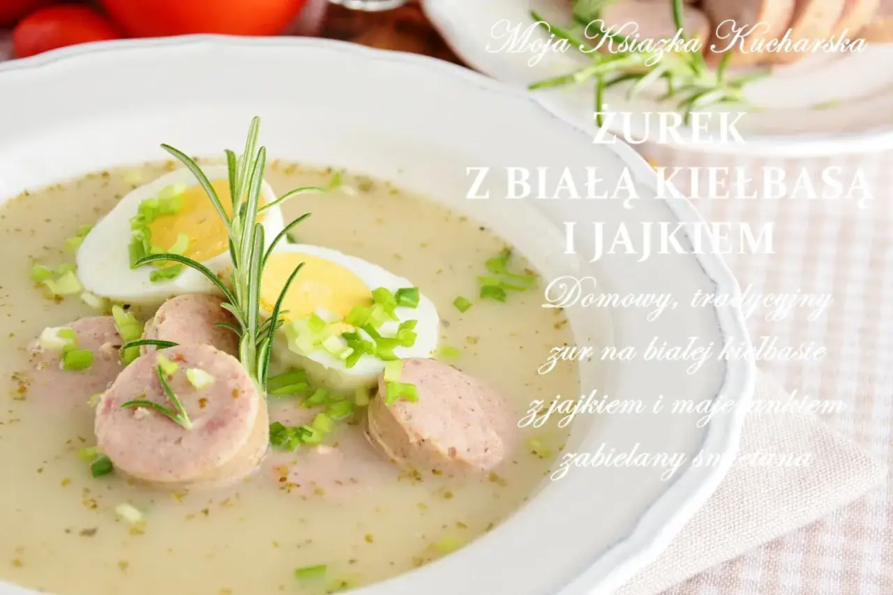 Jak zrobić żurek z białą kiełbasą – prosty przepis na idealną zupę