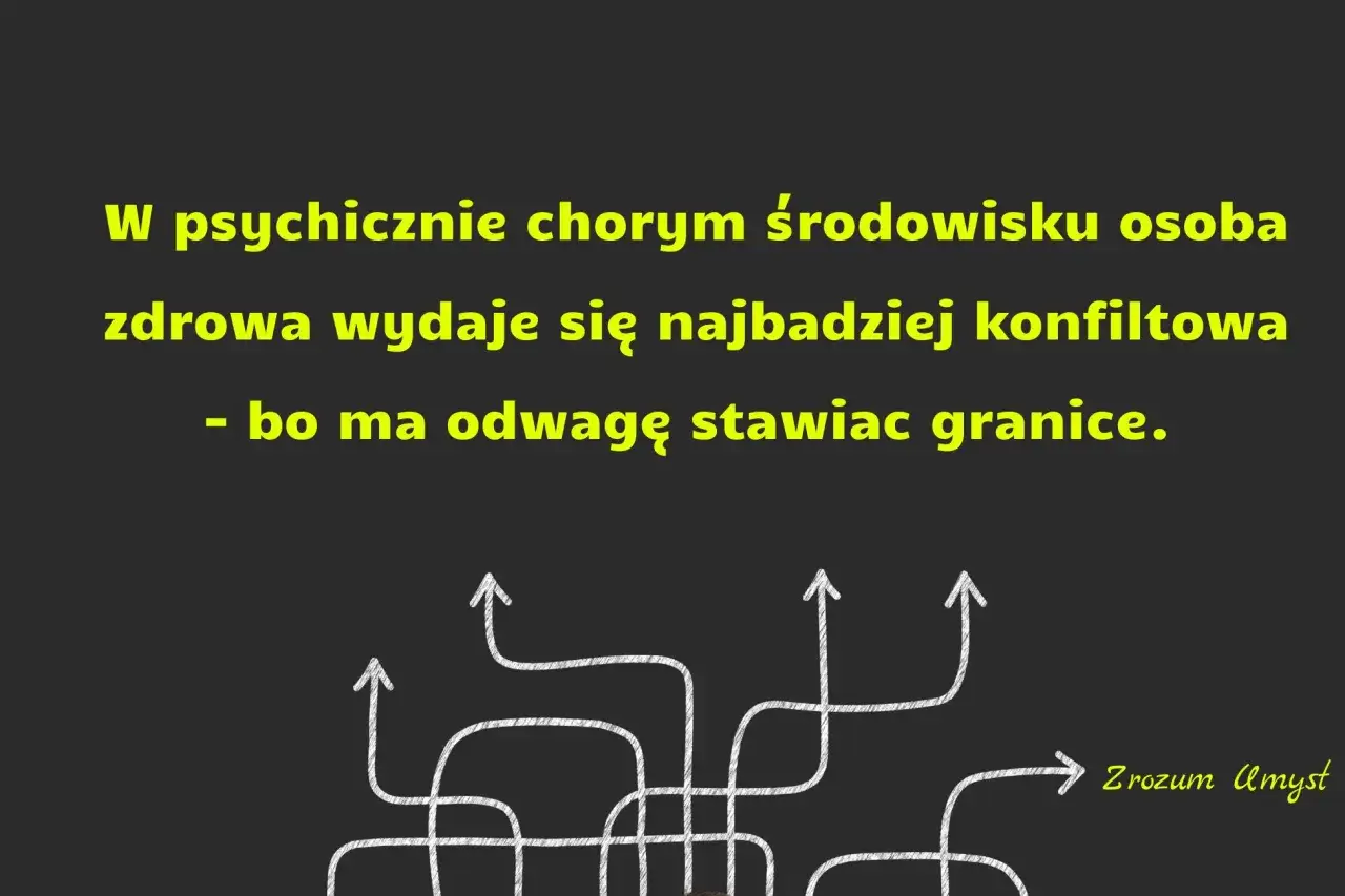 W psychicznie chorym środowisku osoba zdrowa wydaje się konfliktowa, bo ma odwagę stawiać granice. To dlatego były chce utrzymywać kontakt.