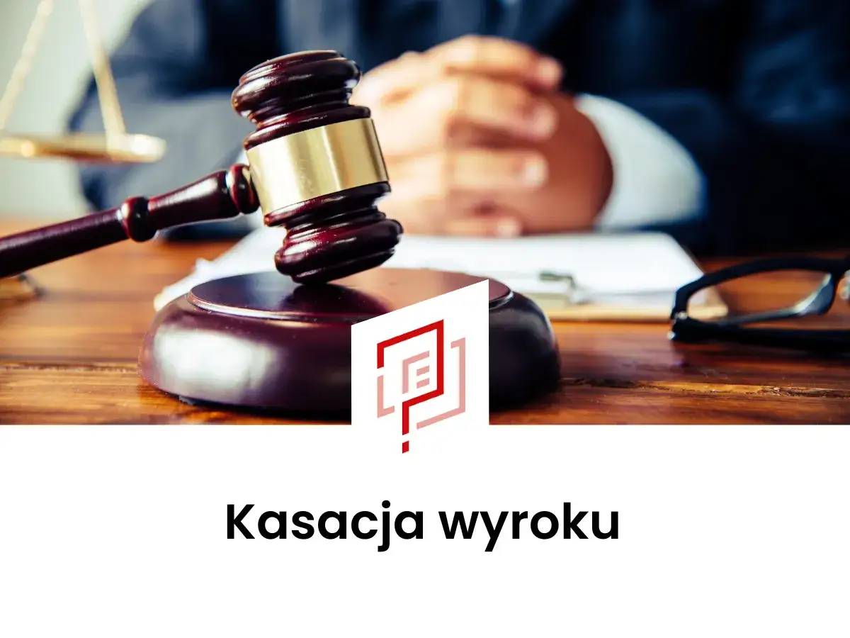 Kasacja wyroku: Zrozum, zanim wniesiesz! Pełny przewodnik.