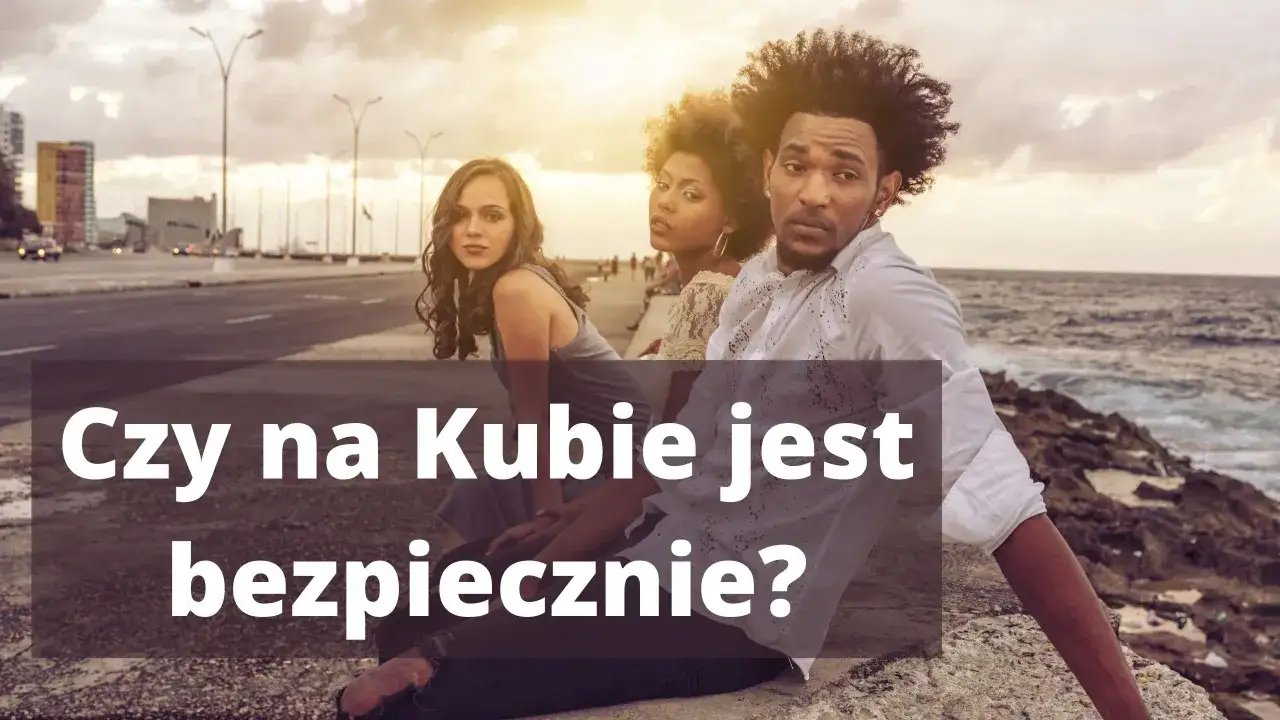 Czy Kuba jest bezpieczna? Aktualne zagrożenia i porady dla turystów