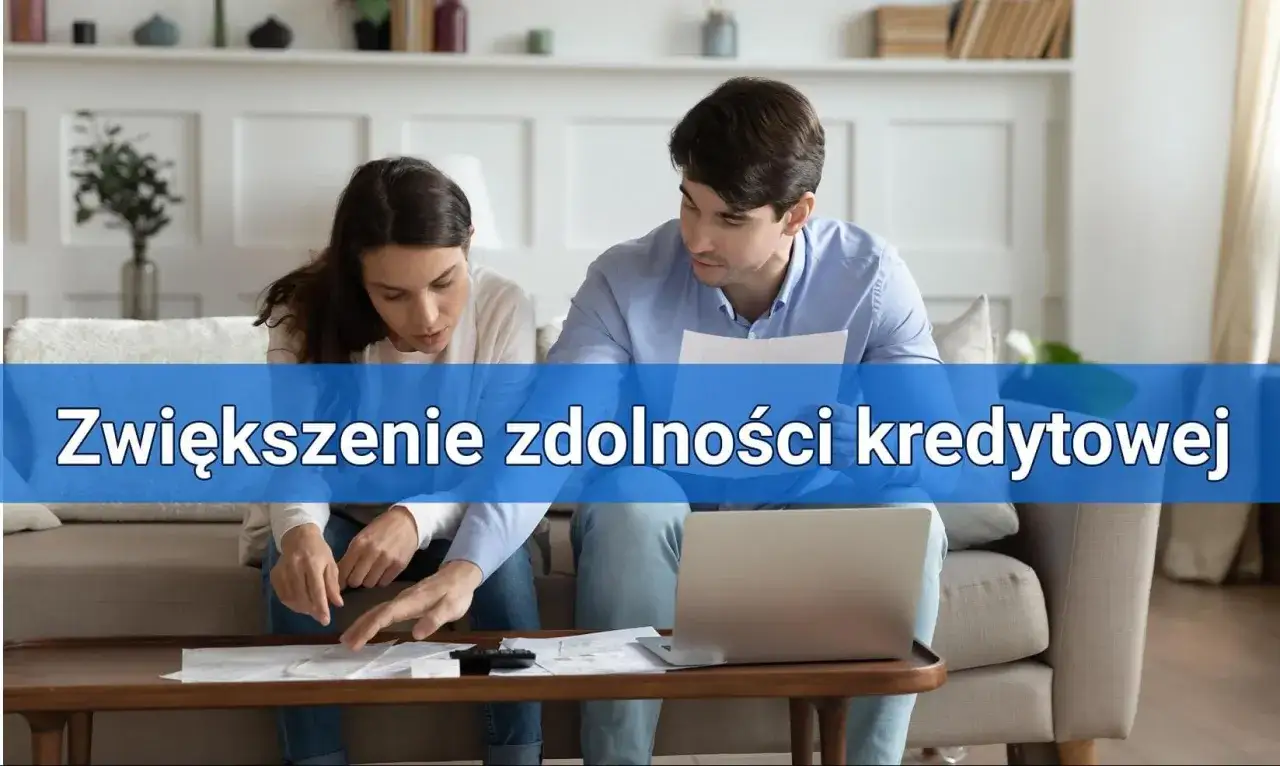 Jak zwiększyć zdolność kredytową? Praktyczny poradnik krok po kroku