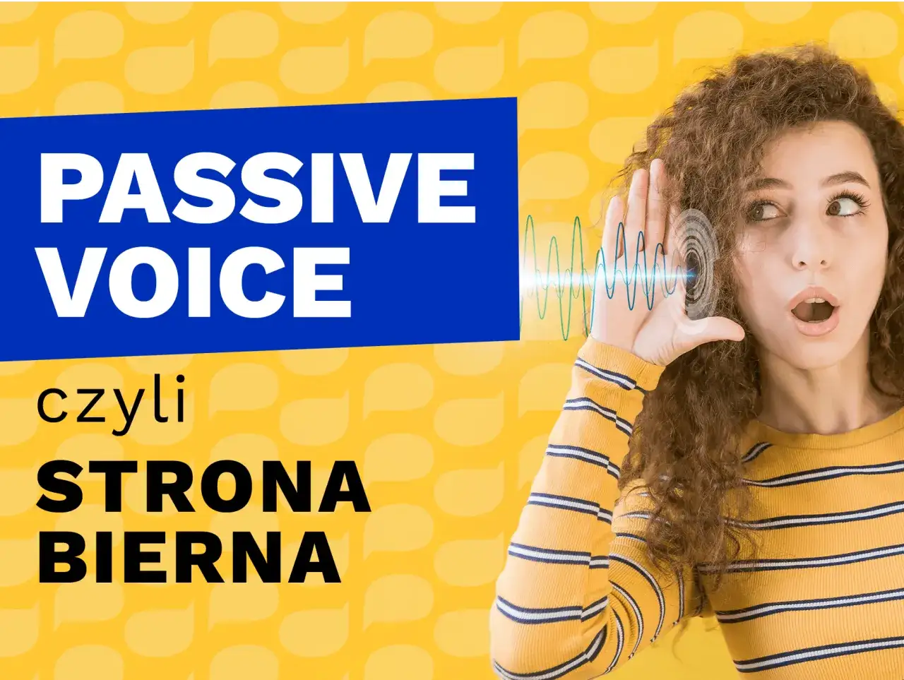 Dziewczyna słucha, jak słowa "PASSIVE VOICE" są wyjaśniane. Strona bierna po angielsku.