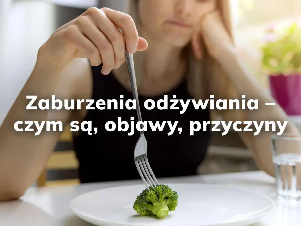 Czy masz zaburzenia odżywiania? Poznaj objawy i drogę do zdrowia