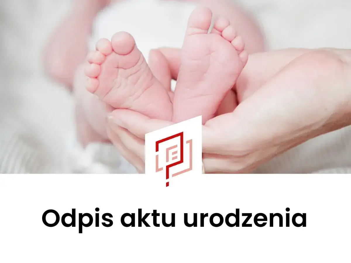 Dłonie trzymają stópki noworodka. Czy akt urodzenia dostanę od ręki?