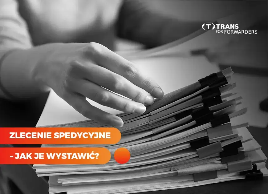 Zlecenie spedycyjne: Co to jest i jak uniknąć kosztownych błędów?