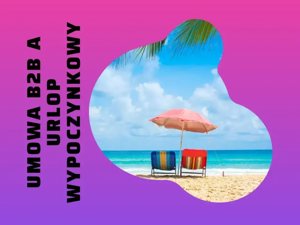 Jak wpisać urlop w umowie B2B, aby uniknąć problemów prawnych