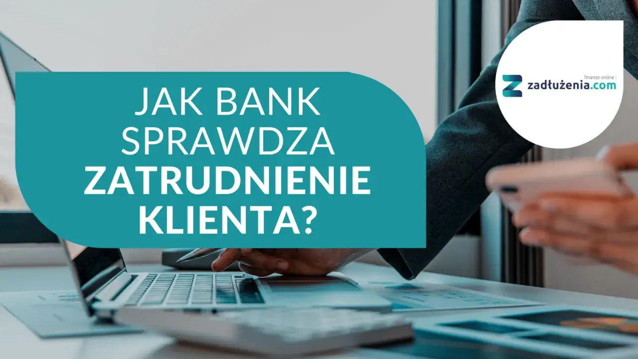 Czy bank sprawdza zatrudnienie? Kluczowe informacje dla kredytobiorców