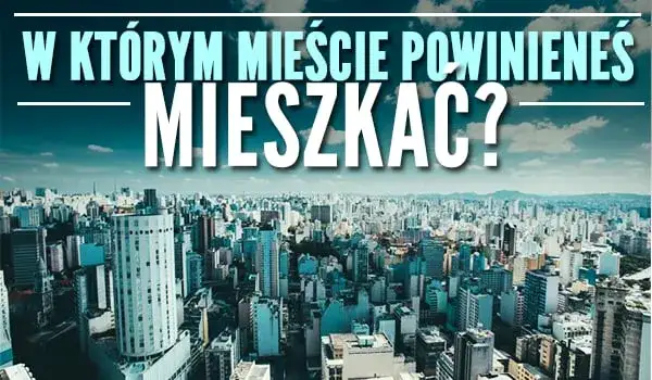 W jakim kraju powinieneś mieszkać quiz, który ujawnia Twoje idealne miejsce