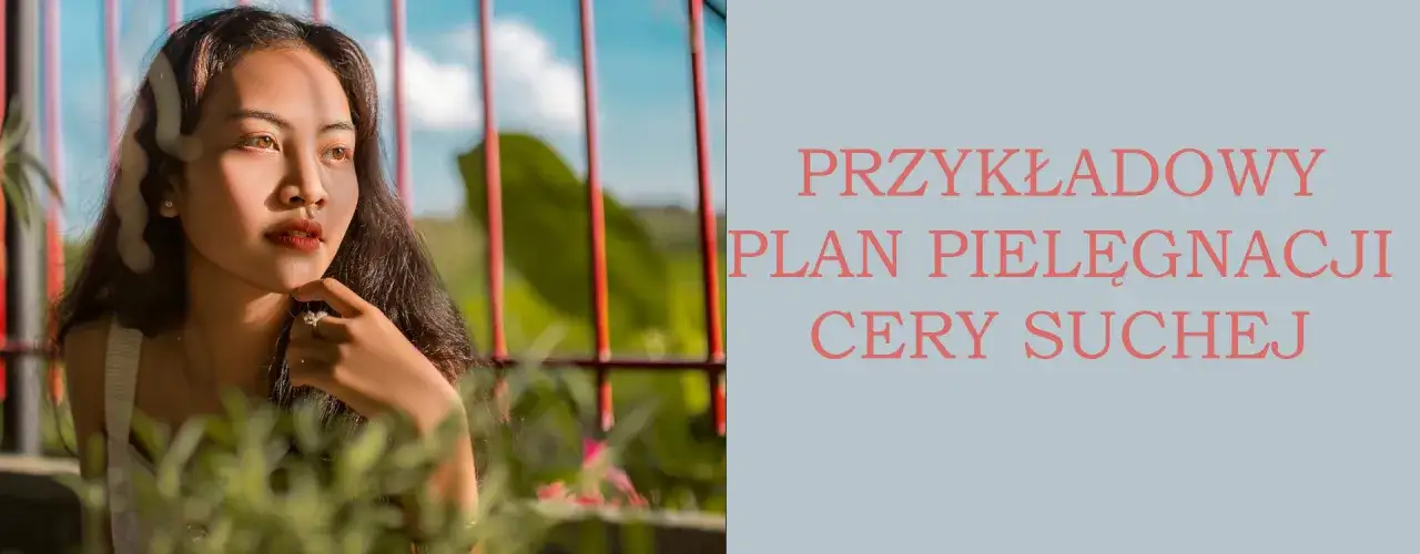 Cera sucha - kompletny plan pielęgnacji dla promiennej skóry