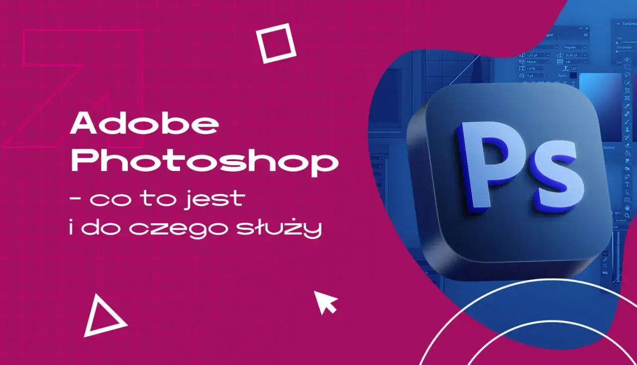 Photoshop: Co to jest, do czego służy i czy jest dla Ciebie?