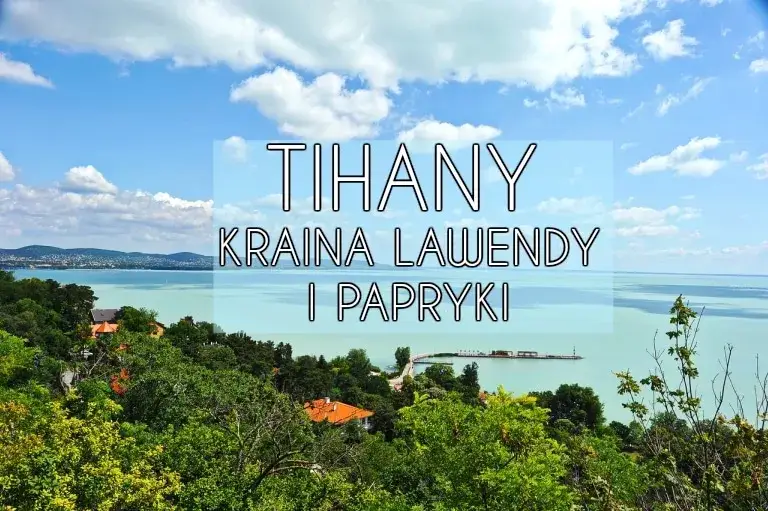 Najciekawsze atrakcje w Tihany, które musisz zobaczyć podczas wizyty