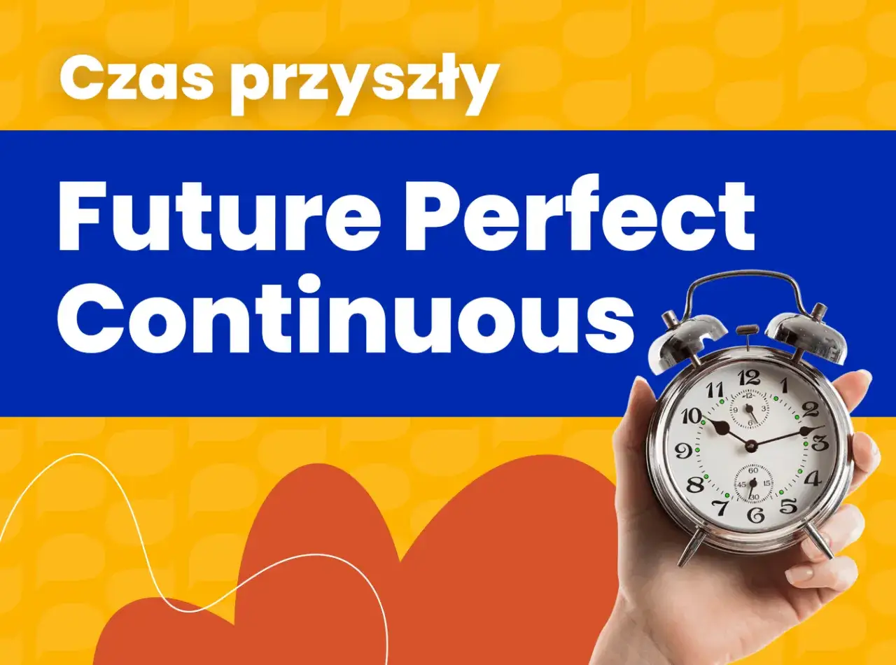 Ręka trzyma budzik, symbolizując czas, który upłynie. "Future Perfect Continuous" - czas, który będzie trwał.