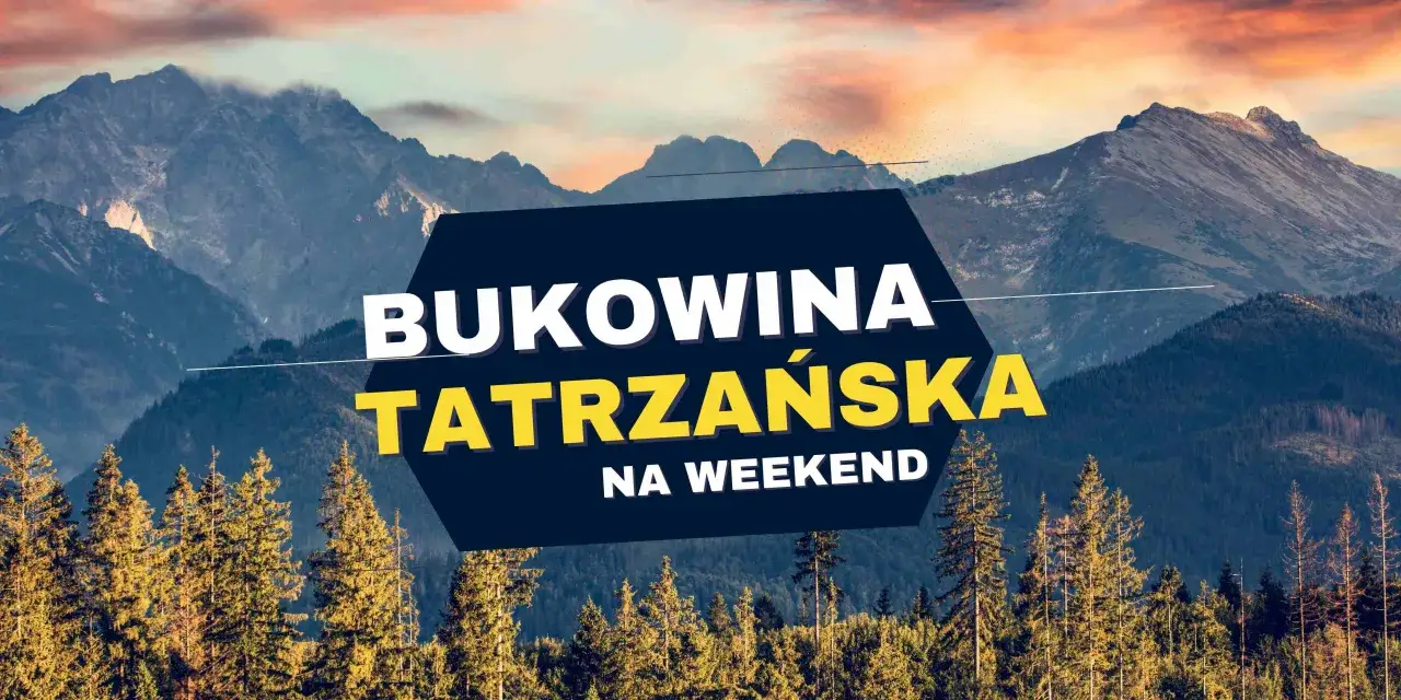 Bukowina Tatrzańska na weekend. Piękne góry i lasy. Ile km z Bukowiny Tatrzańskiej do Zakopanego?