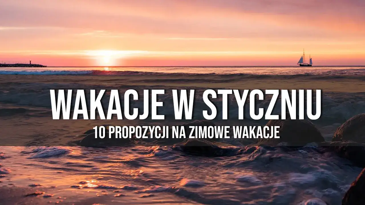 Ucieknij od zimy! Gdzie polecieć w styczniu po słońce i relaks?