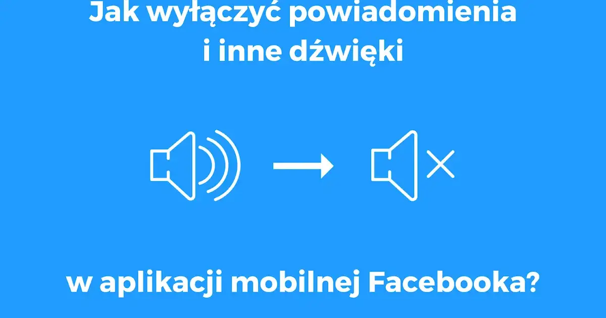 Jak wyłączyć dźwięk w Facebooku? Szybki poradnik krok po kroku