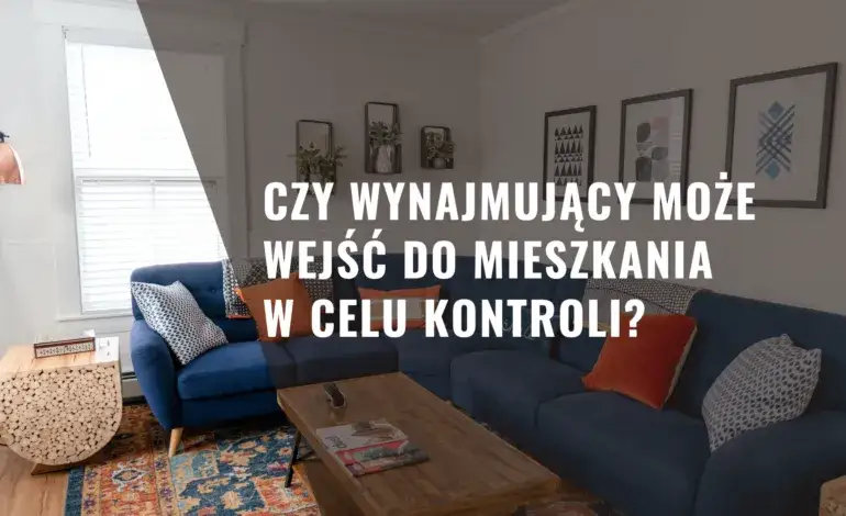 Prawa najemcy: Kiedy wynajmujący może wejść do Twojego mieszkania?