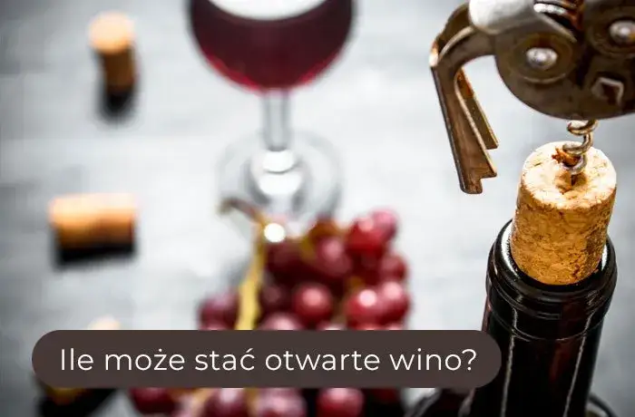 Ile może być otwarte wino? Sprawdź, jak uniknąć zmarnowania trunku