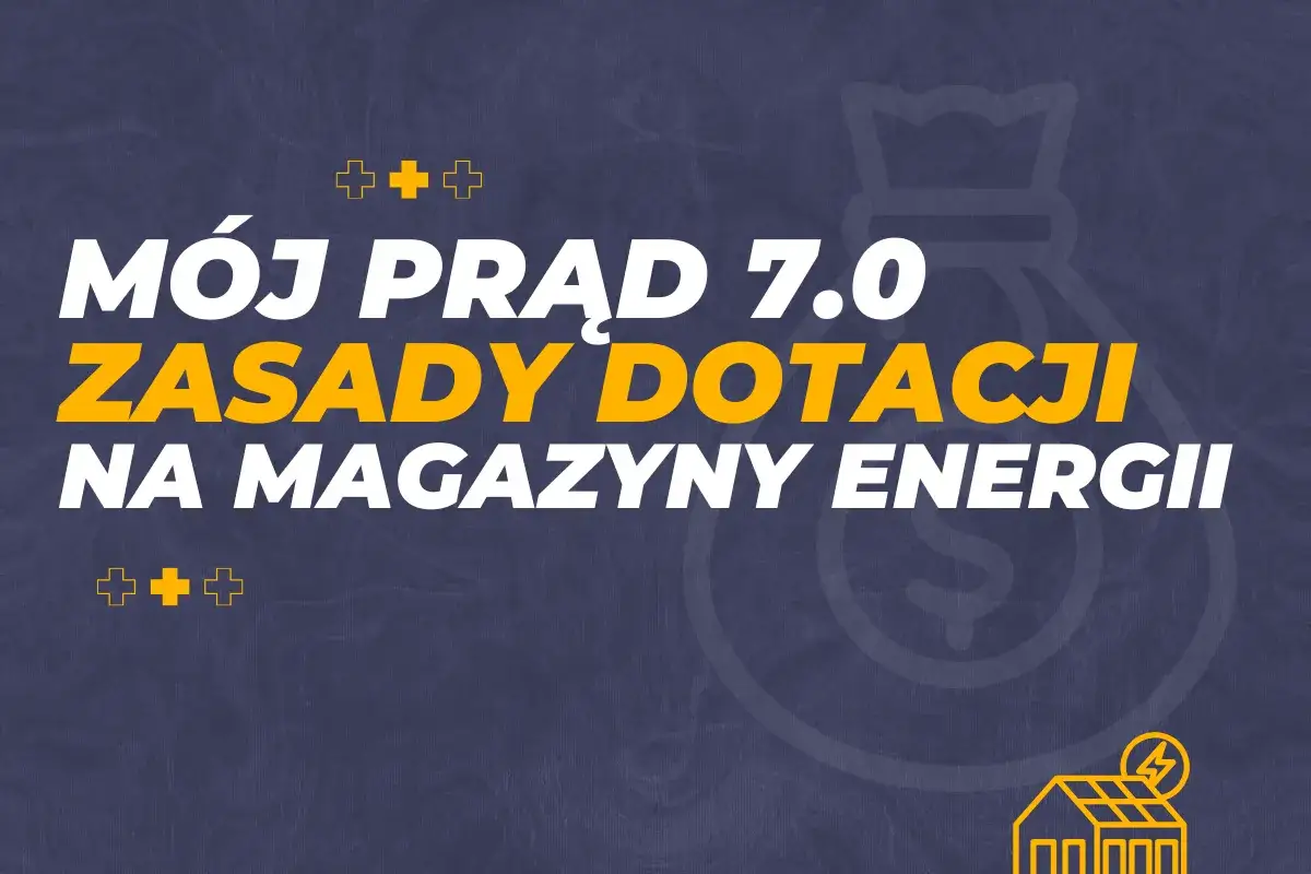 Mój prąd 7.0: zasady dotacji na magazyny energii. Dowiedz się, jak uzyskać wsparcie na magazyn energii.