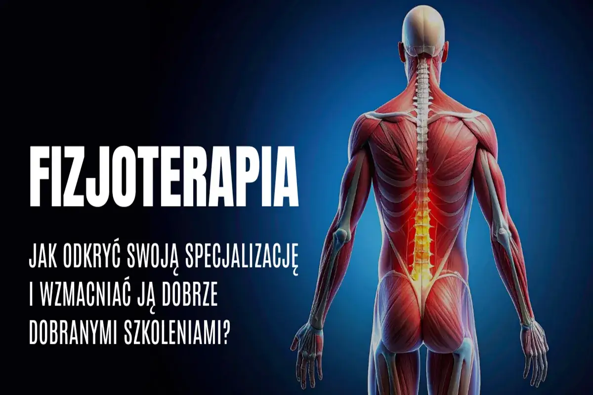 Anatomia człowieka z zaznaczonym kręgosłupem. Tekst: "FIZJOTERAPIA. Jak odkryć swoją specjalizację i wzmacniać ją dobrze dobranymi szkoleniami?".