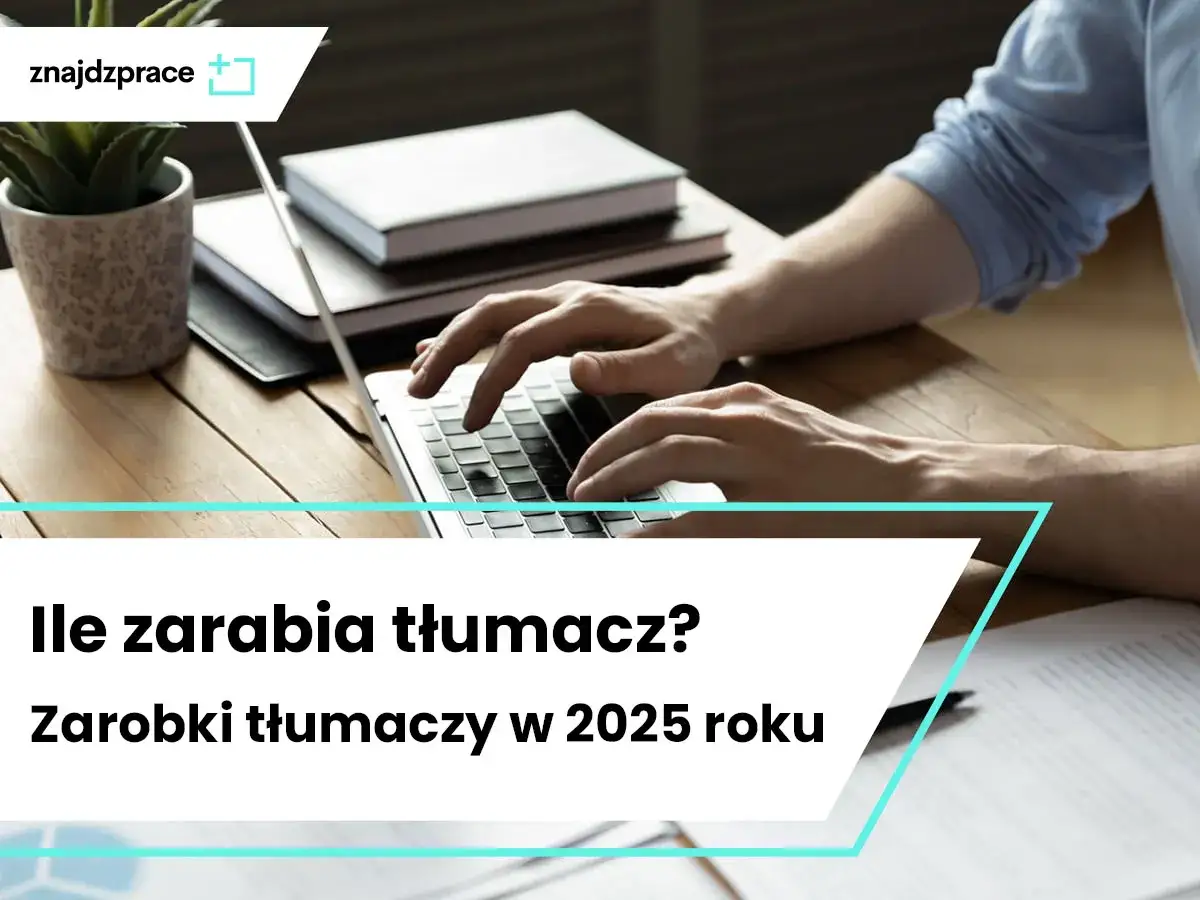 Ile zarabia tłumacz? Mediana 6100 zł i co wpływa na Twoje zarobki