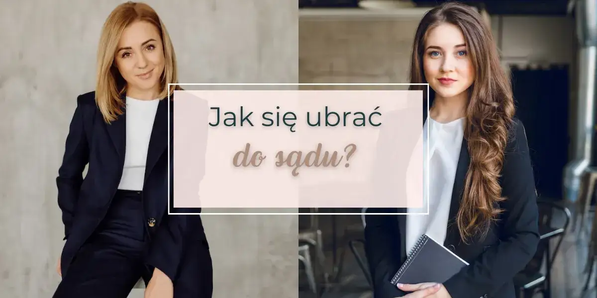 Strój na rozprawę rozwodową: Jak ubrać się, by zyskać szacunek?
