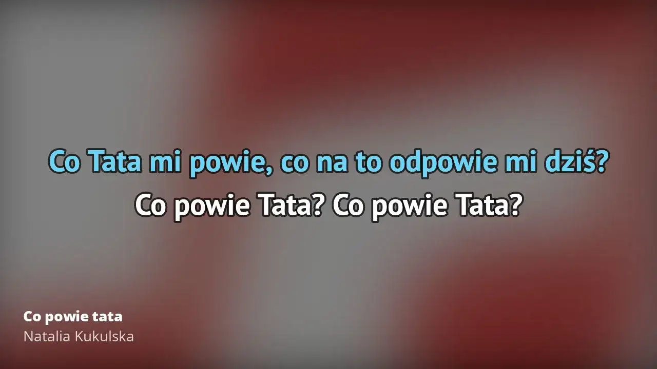 Tekst piosenki Co powie tata Natalii Kukulskiej - pełne słowa z podziałem