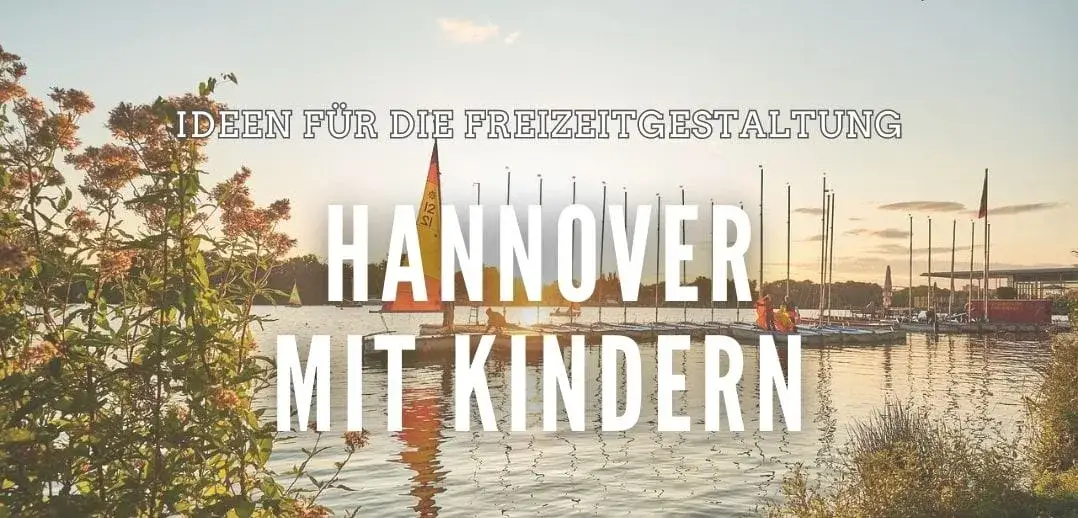 Hannover mit Kindern: Top Attraktionen & Ausflugsziele entdecken