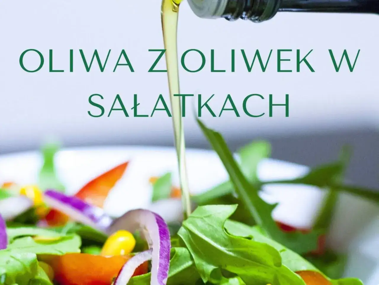 Jaka oliwa do sałatek? Odkryj najlepsze opcje dla zdrowia i smaku