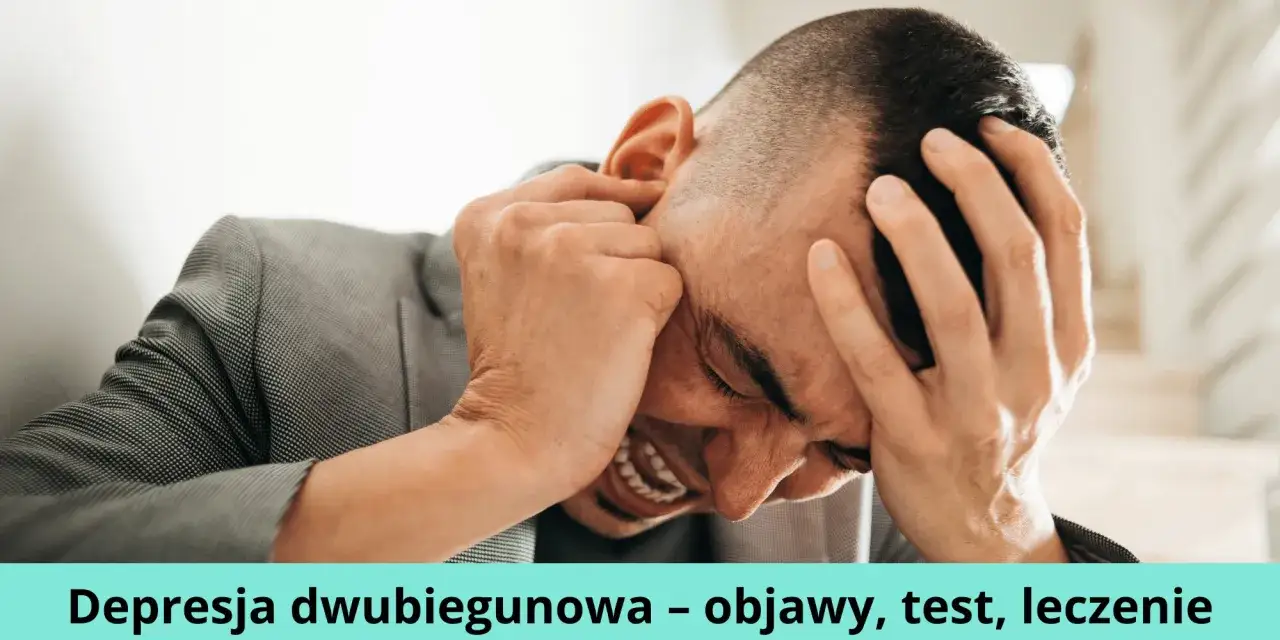 Depresja dwubiegunowa co to? Objawy, leczenie i różnice od innych zaburzeń
