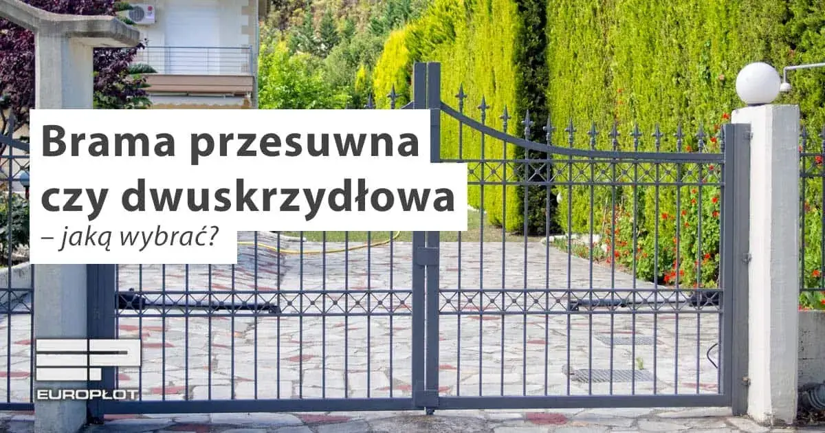 Brama przesuwna czy dwuskrzydłowa - co wybrać dla swojego domu?