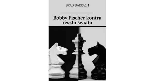 Bobby Fischer kontra świat: Geniusz szachów w zimnej wojnie