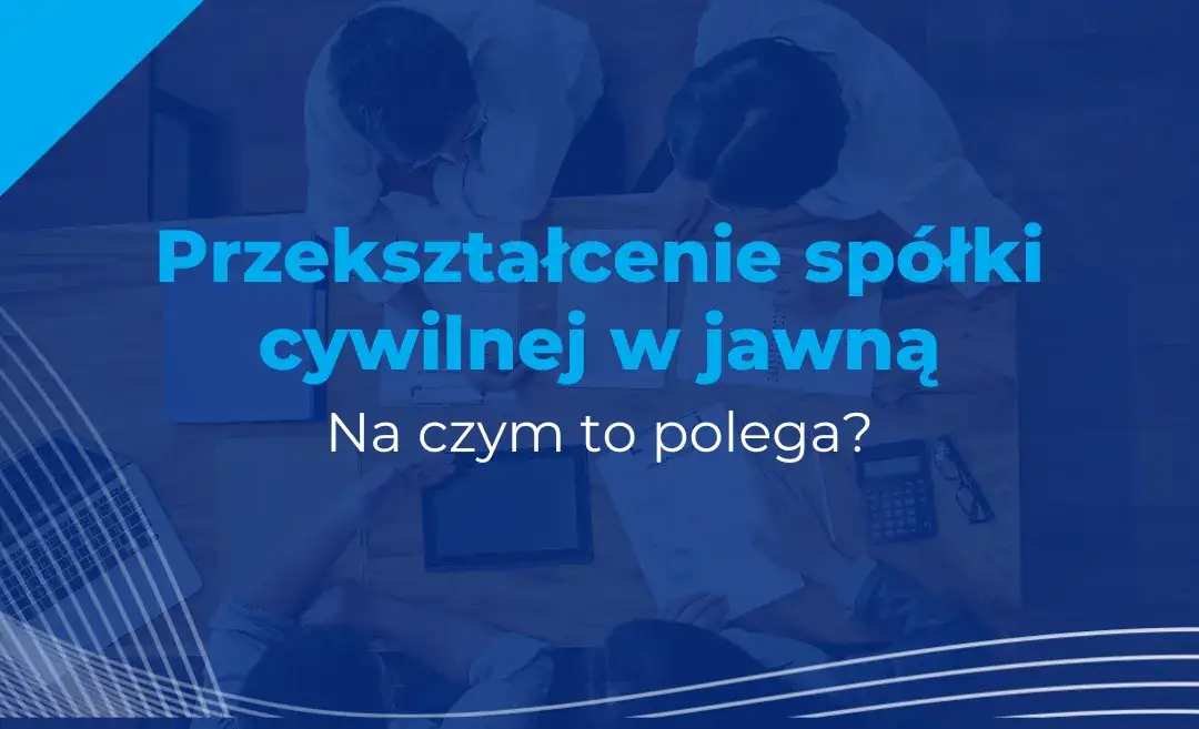 Przekształcenie spółki cywilnej w jawną: krok po kroku w 8 prostych etapach