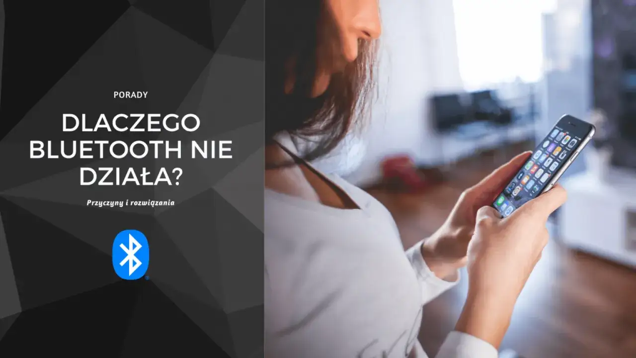 Dlaczego Bluetooth nie działa? Przyczyny i proste sposoby na naprawę