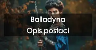 Balladyna: Opis postaci i kluczowe cechy bohaterów
