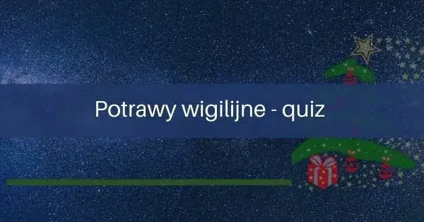 Zagadki o potrawach wigilijnych, które zaskoczą całą rodzinę na Wigilii