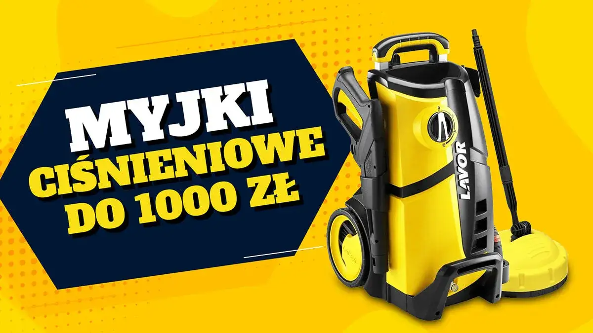 Najlepsze myjki ciśnieniowe do 1000 zł - uniknij złego zakupu