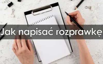 Jak pisać rozprawkę: kompletny poradnik z przykładami i zasadami