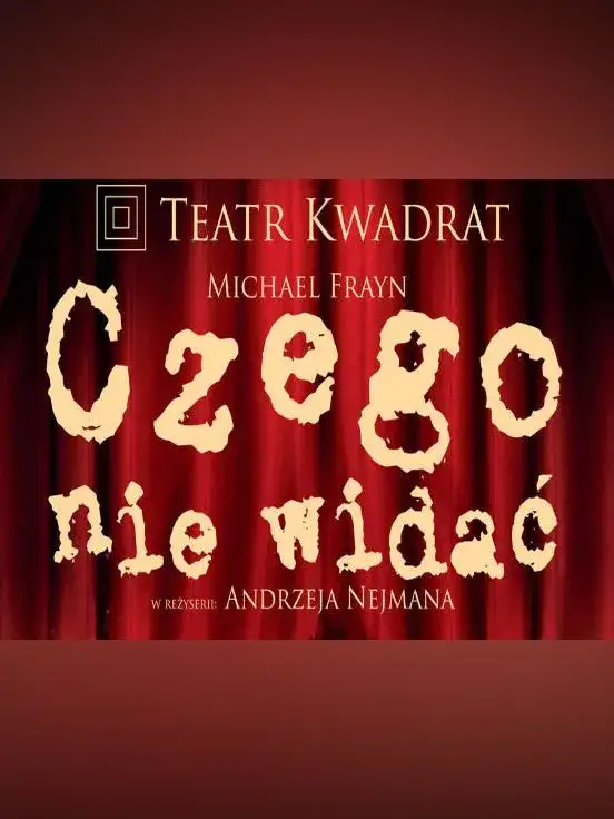 Czego nie widać w Teatrze Kwadrat - recenzje i szczegóły spektaklu