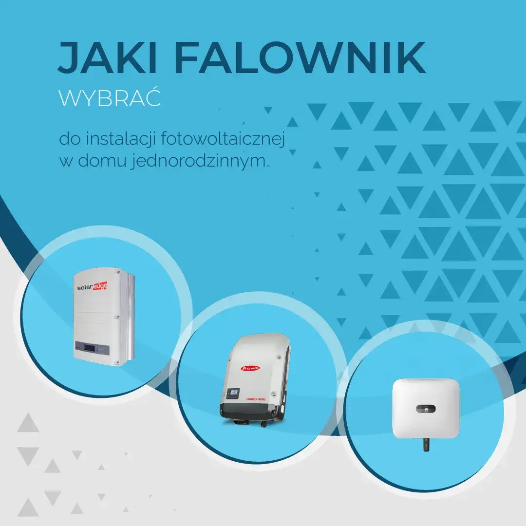 Jaki falownik do fotowoltaiki? Kluczowe parametry i wybór