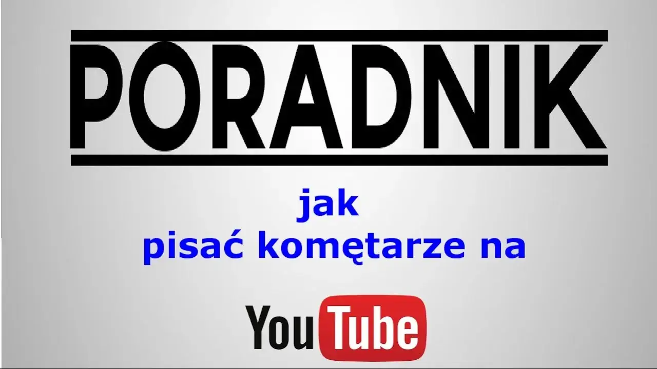 Jak napisać komentarz na YouTube: Kompletny poradnik krok po kroku