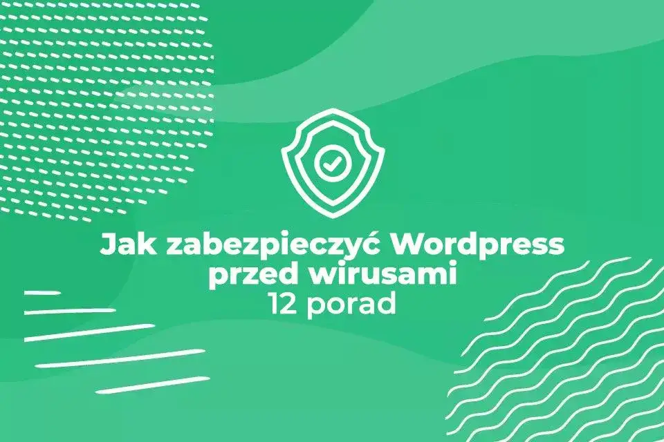 Jak zabezpieczyć WordPress i uniknąć ataków hakerskich na stronę