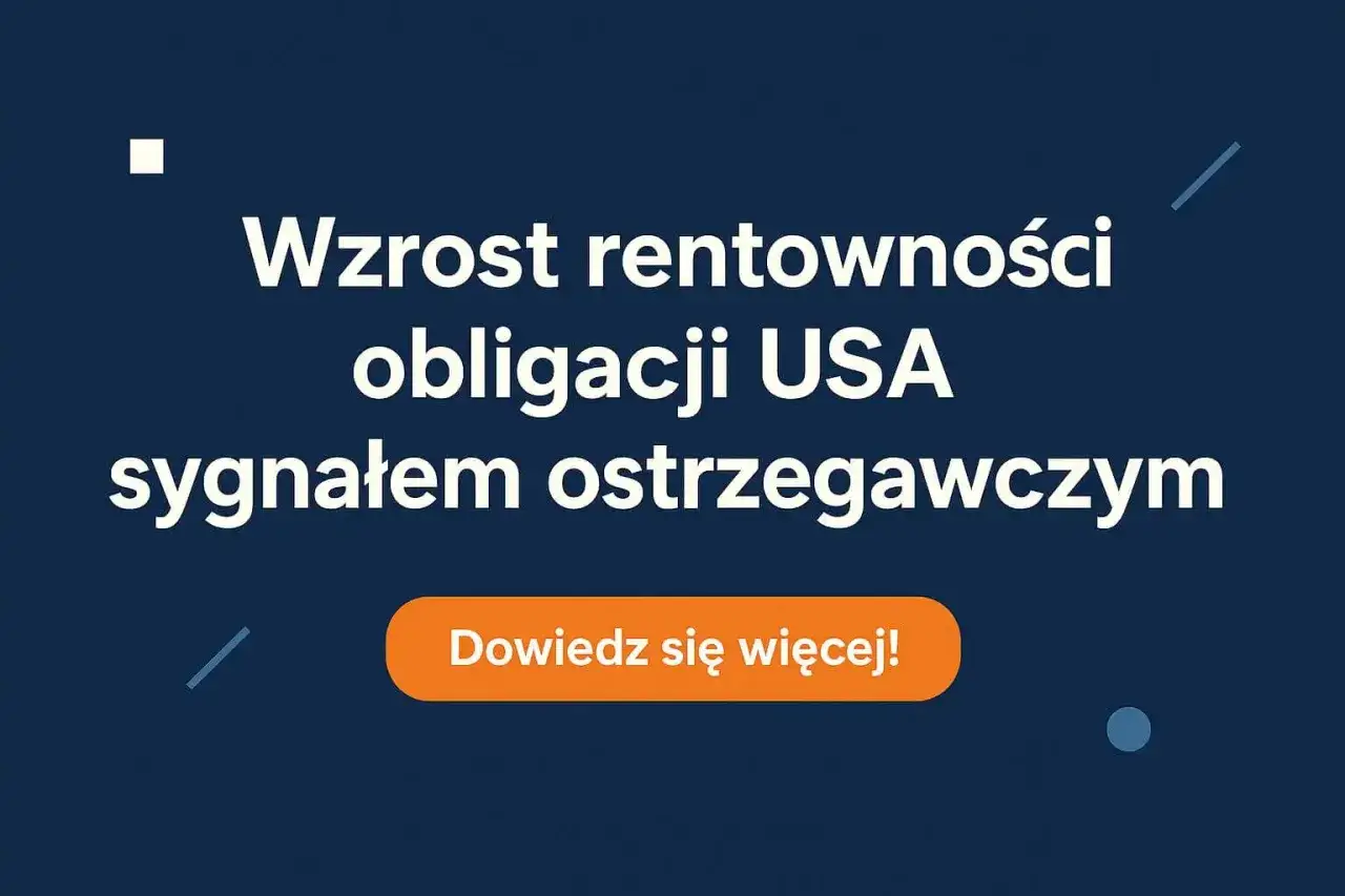 Niebieskie tło z białym tekstem: "Wzrost rentowności obligacji USA sygnałem ostrzegawczym" i pomarańczowym przyciskiem "Dowiedz się więcej!".