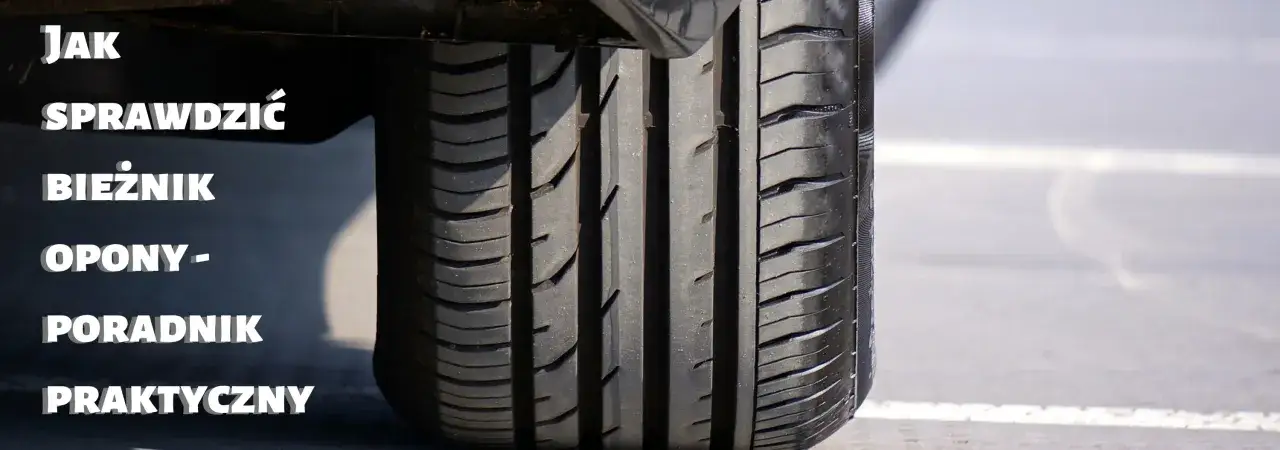 Opony: Jak sprawdzić bieżnik bez narzędzi? Bezpieczeństwo w 30s
