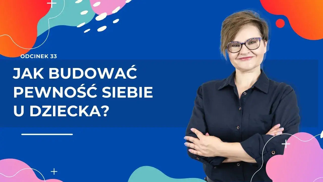 Jak budować pewność siebie u dziecka - skuteczne strategie i porady