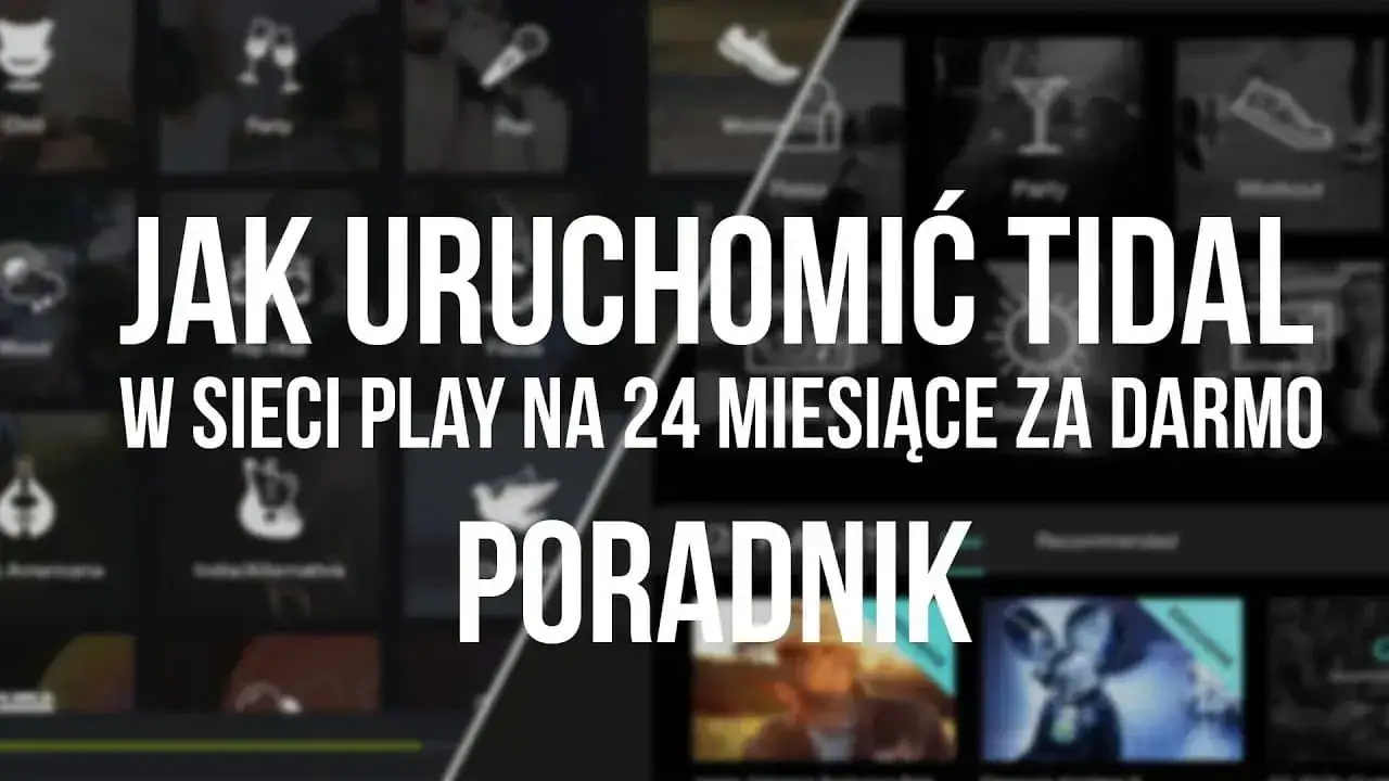 Jak aktywować TIDAL w Play i cieszyć się darmową muzyką przez 2 lata