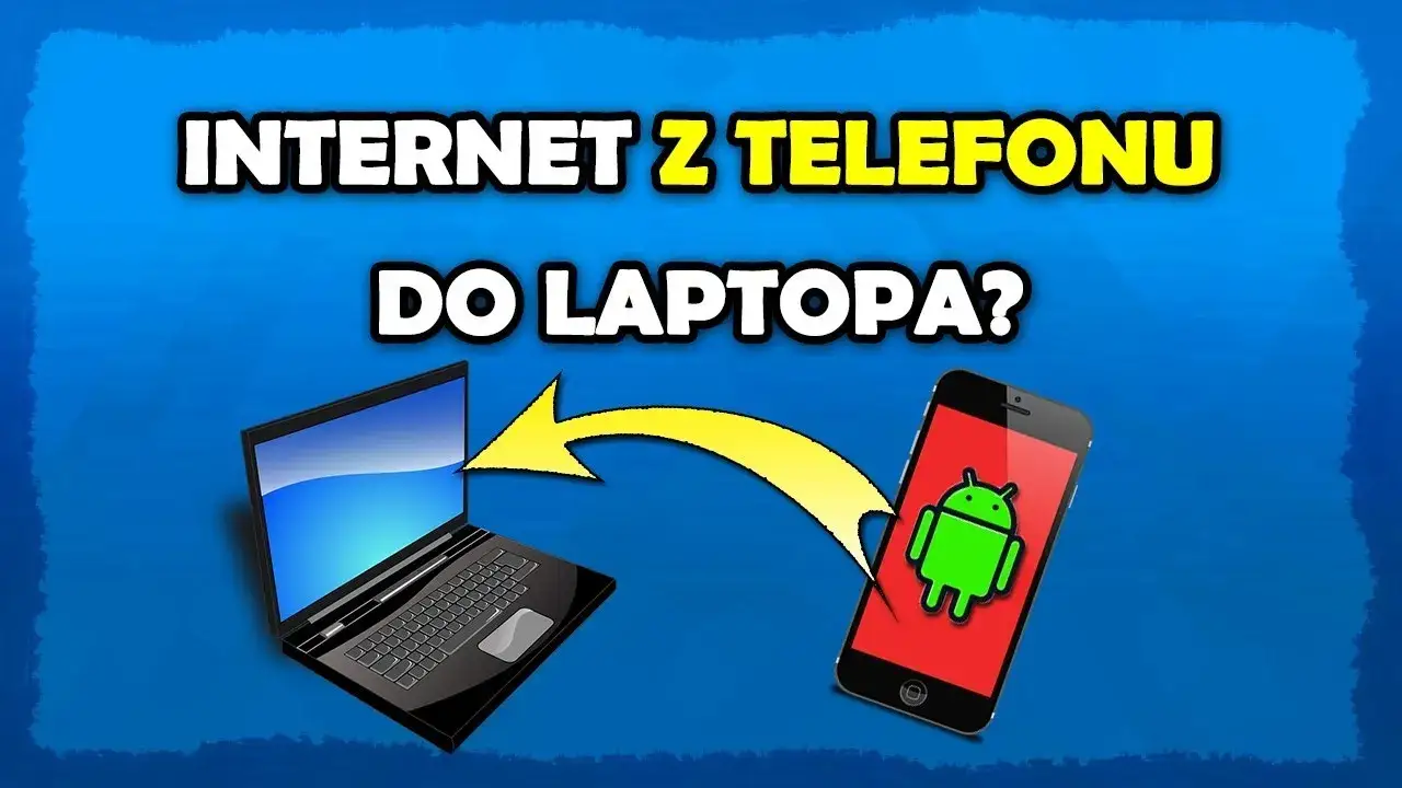 Jak podłączyć internet z telefonu do laptopa bez problemów?