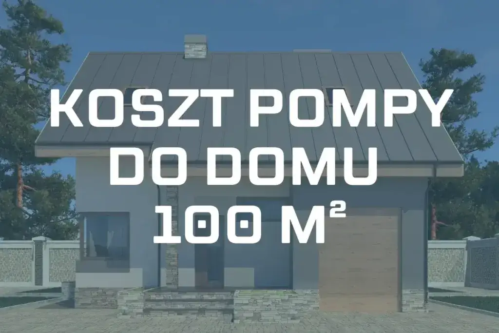 Pompa ciepła 100m²: Jaką moc wybrać? Koszty i dotacje
